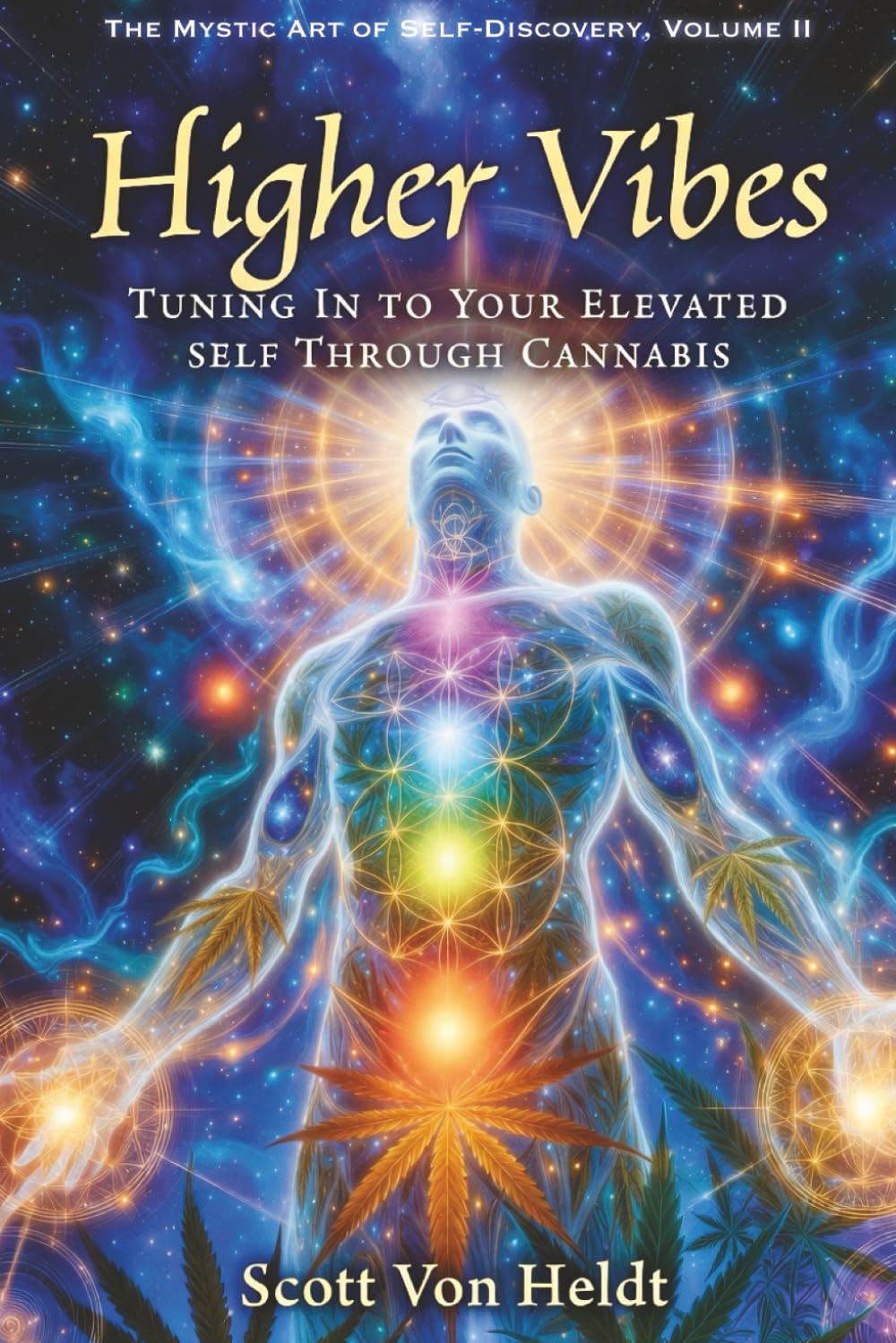Higher Vibes: Tuning In To Your Elevated Self Through Cannabis (The Mystic Art of Self-Discovery)
