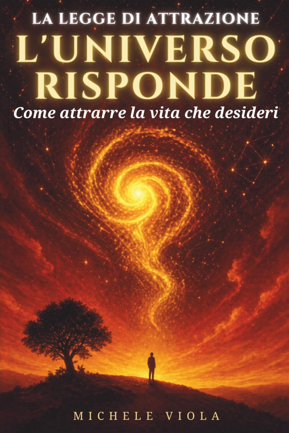 L'Universo Risponde: La Legge di Attrazione: La guida completa alla Legge dell'Attrazione: come attrarre la vita che desideri con il Metodo 369, le affermazioni e le tecniche di manifestazione