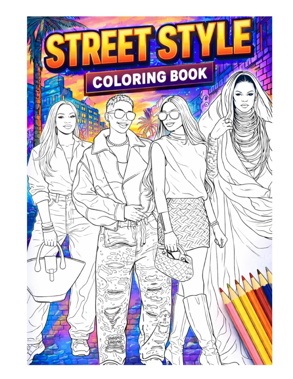 Street Style Coloring Book: Bold & Fashionable Outfits for Creative Minds: Street Fashion Coloring Book: Trendy Looks & Stylish Vibes