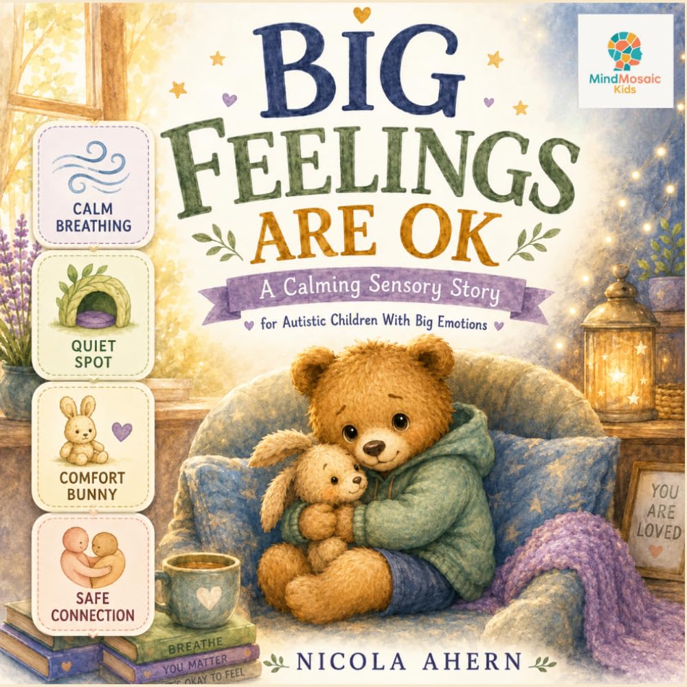 Big Feelings Are OK: A Calming Sensory Story for Autistic Children With Big Emotions: 3 (BIG FEELINGS ARE OK. Mind Mosaic Kids Emotional Regulation Collection)