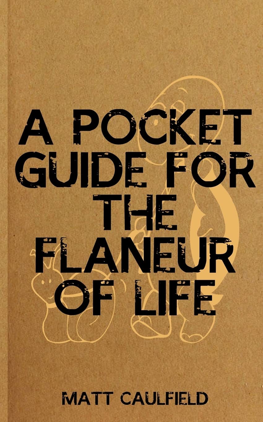 Matt CaulfieldA Pocket Guide For The Flaneur Of Life