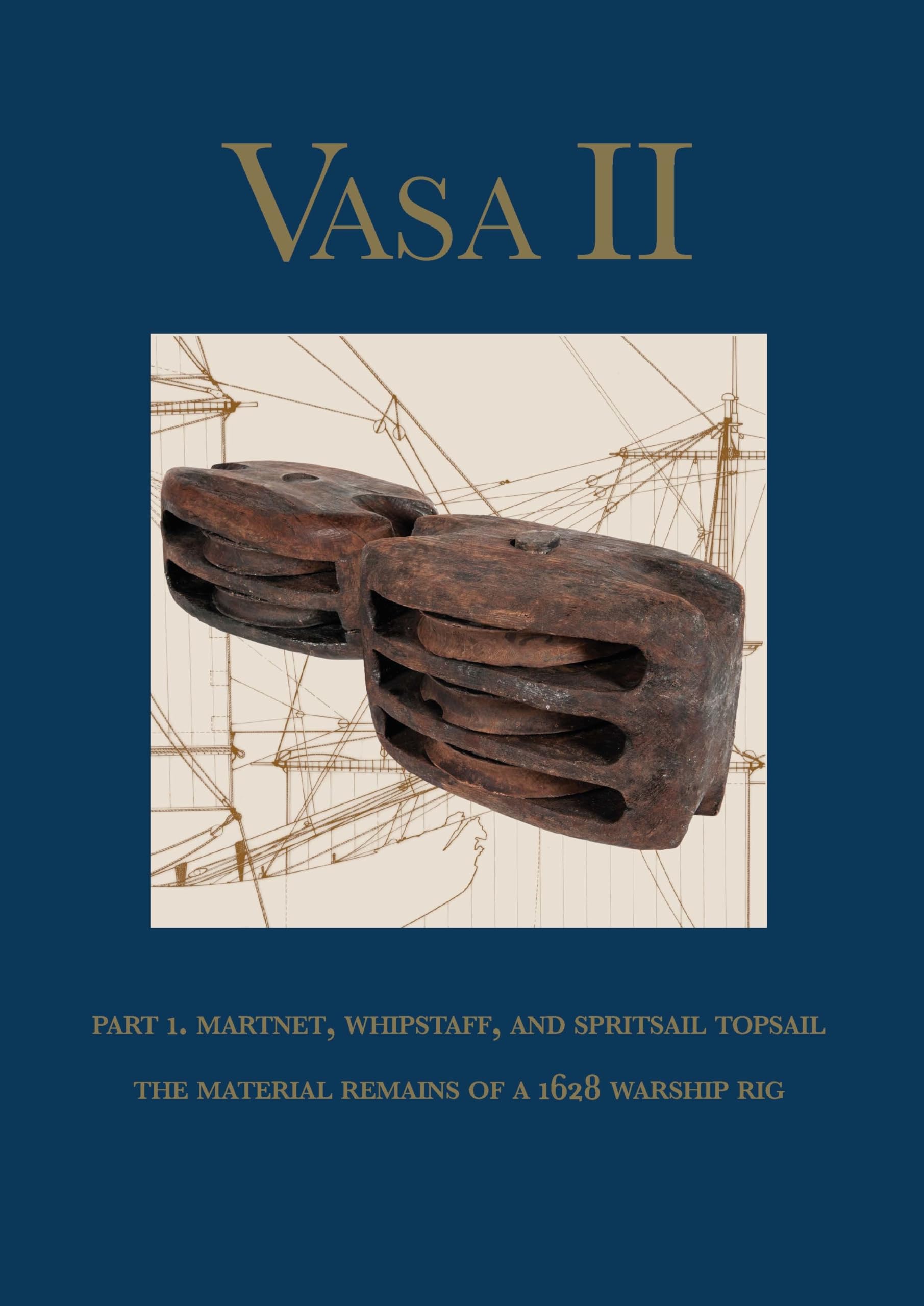 Vasa II: Part 1. Martnet, whipstaff, and spritsail  by Fred Hocker HARDBACK