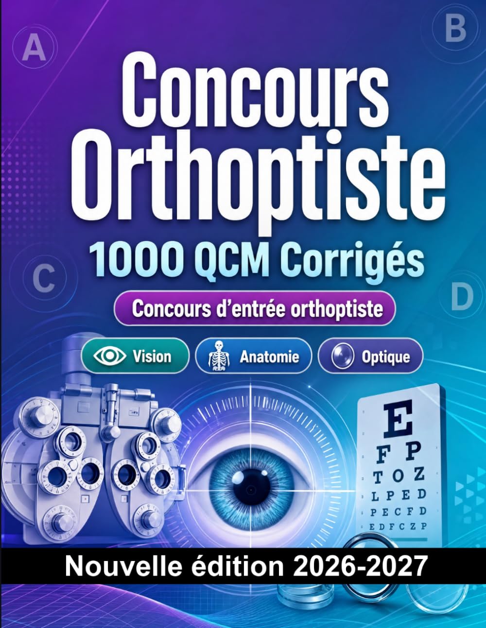 Concours Orthoptiste : 1000 QCM Corrigés: Préparation au concours : QCM Sciences, Anatomie, Soins, Pharmacologie, Sécurité patient et entraînement aux épreuves pour réussir