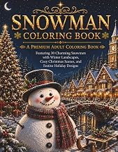 Snowman Coloring Book: A Premium Adult Coloring Book Featuring 30 Charming Snowmen with Winter Landscapes, Cozy Christmas Scenes, and Festive Holiday Designs (The Christmas Collection)