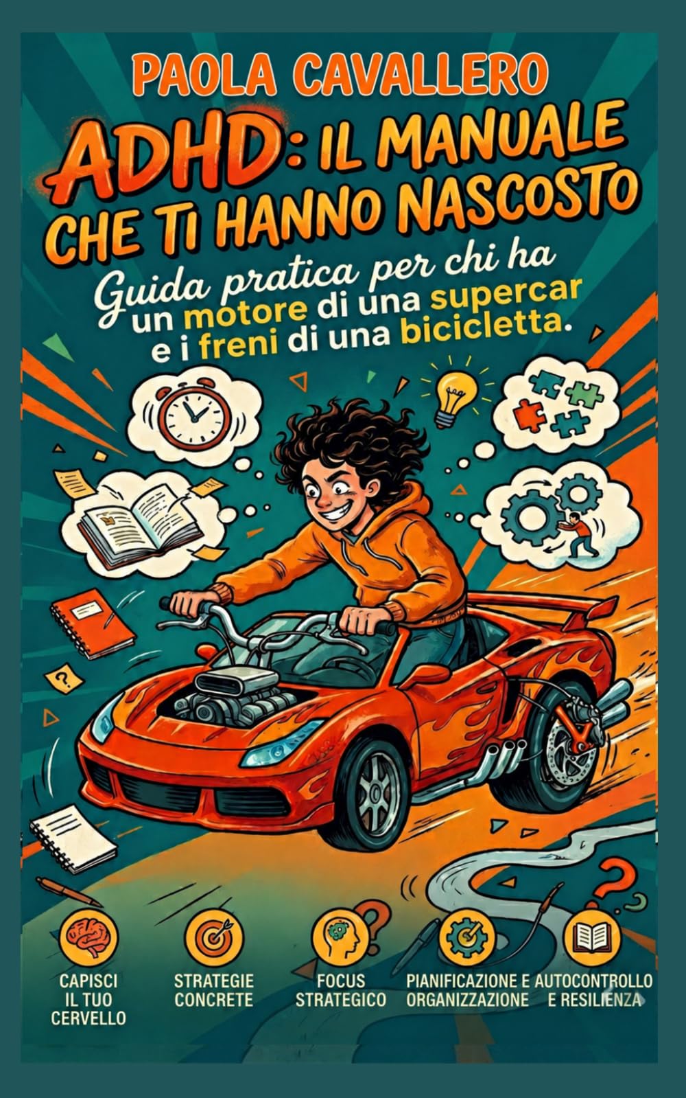 ADHD: il manuale che ti hanno nascosto.: Guida pratica per chi ha un motore di una supercar e i freni di una bicicletta.