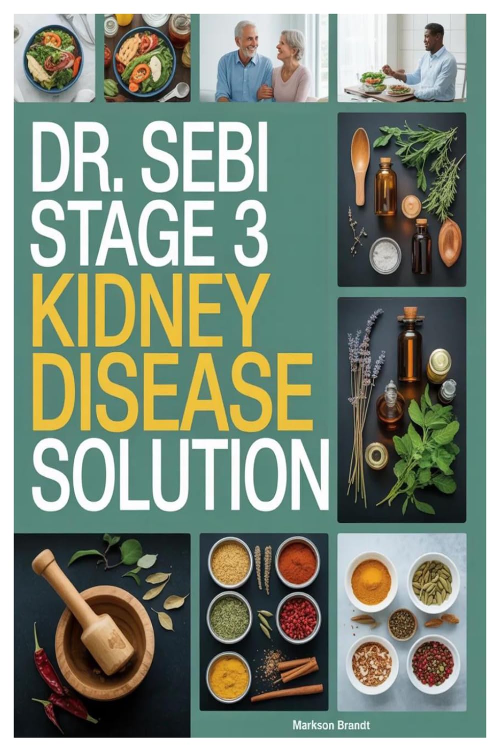 DR. SEBI STAGE 3 KIDNEY DISEASE SOLUTION: A Clear And Supportive Guide To Nutrition, Herbal Support, And Slowing Ckd Progression Naturally Inspired By Dr Sebi