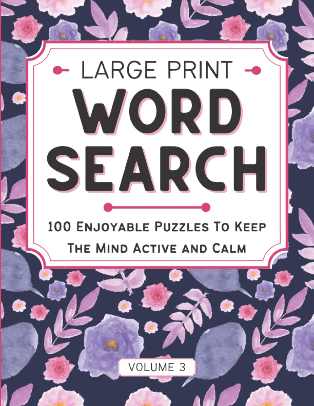 Large Print Word Search: Lovely and Easy-to-Read Word Search for Adults, 100 Enjoyable Puzzles to Keep the Mind Active and Calm, with Solutions, Vol 3