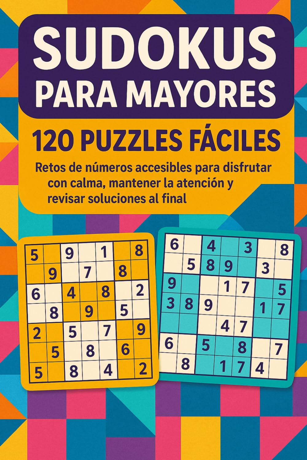 120 Sudokus Fáciles para Mayores: Pasatiempos de lógica accesibles para entretenerse a diario, resolver con soltura y consultar soluciones incluidas