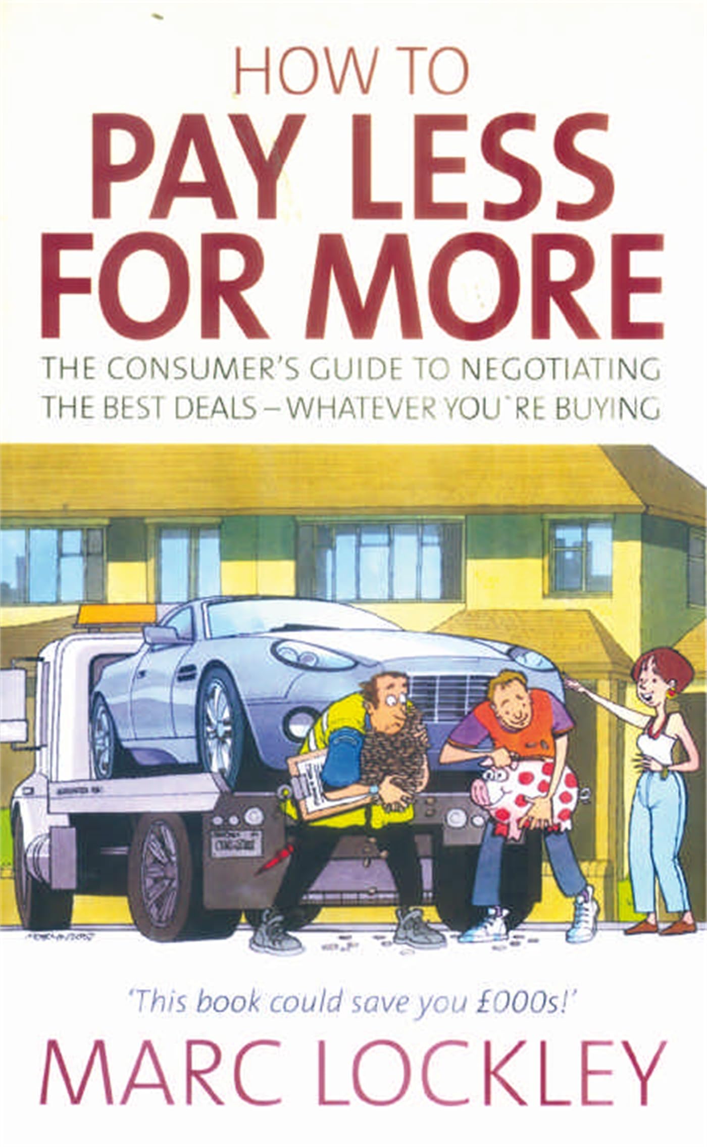 How to pay less for more: The consumer's guide to negotiating the best deals - whatever you're buying