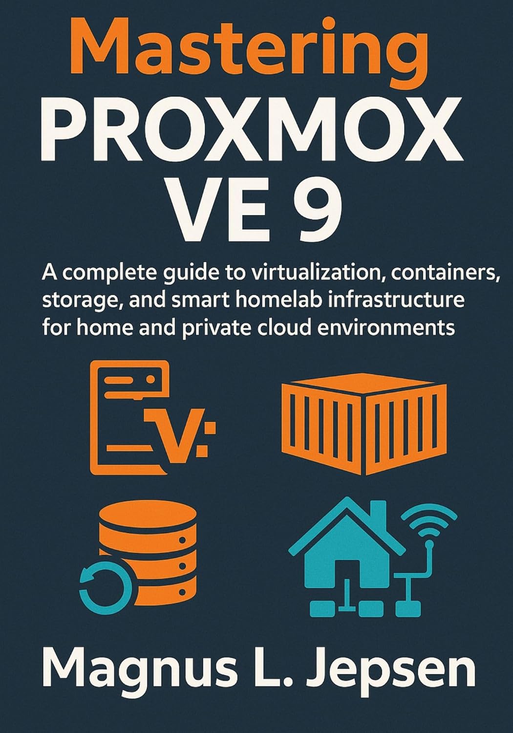 Mastering Proxmox VE 9: A complete guide to virtualization, containers, storage, and smart homelab infrastructure for home and private cloud environments      Kindle Edition