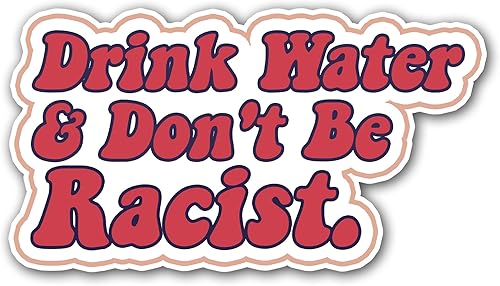 Miniatura 1 de Drink Water Don't Be Racist Sticker, Feminist Sticker, Activism Sticker, Cute Color Sticker, Water Assitant Die-Cut Vinyl Funny Decals for Laptop,