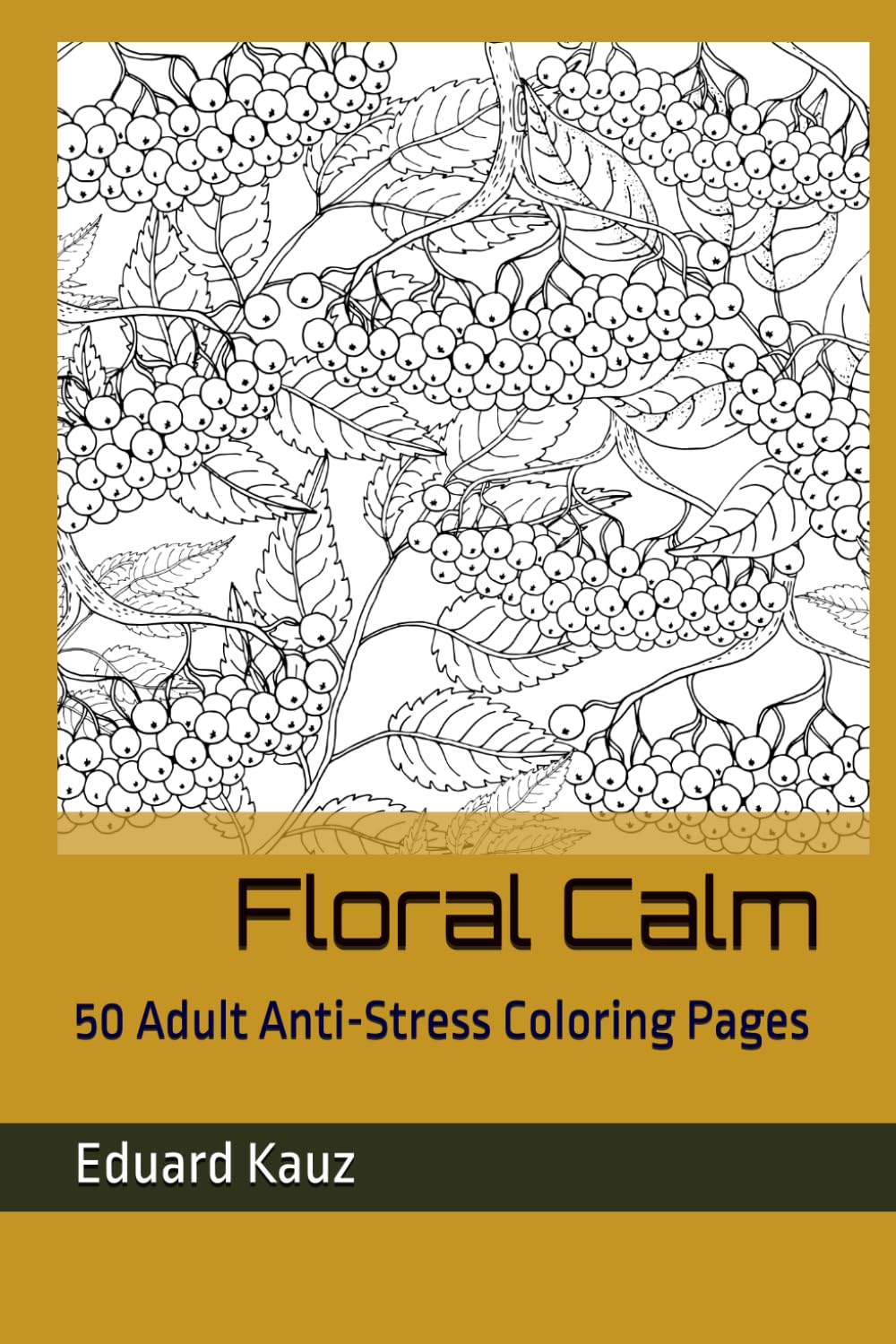 Floral Calm: 50 Adult Anti-Stress Coloring Pages