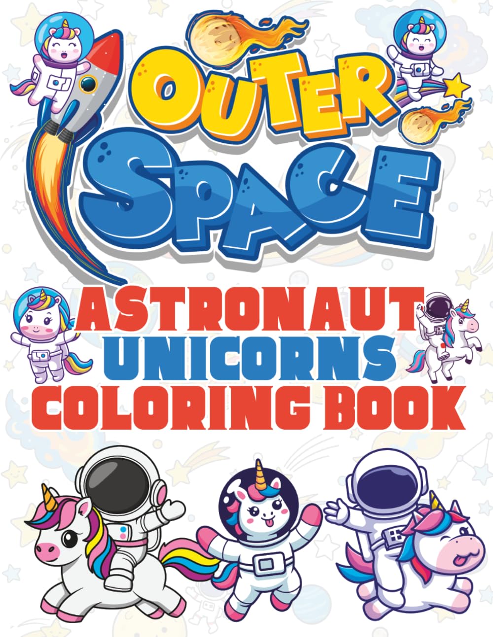 Outer Space Astronaut Unicorns Coloring Book: Astronomy Unicorn Astronauts Pages To Color