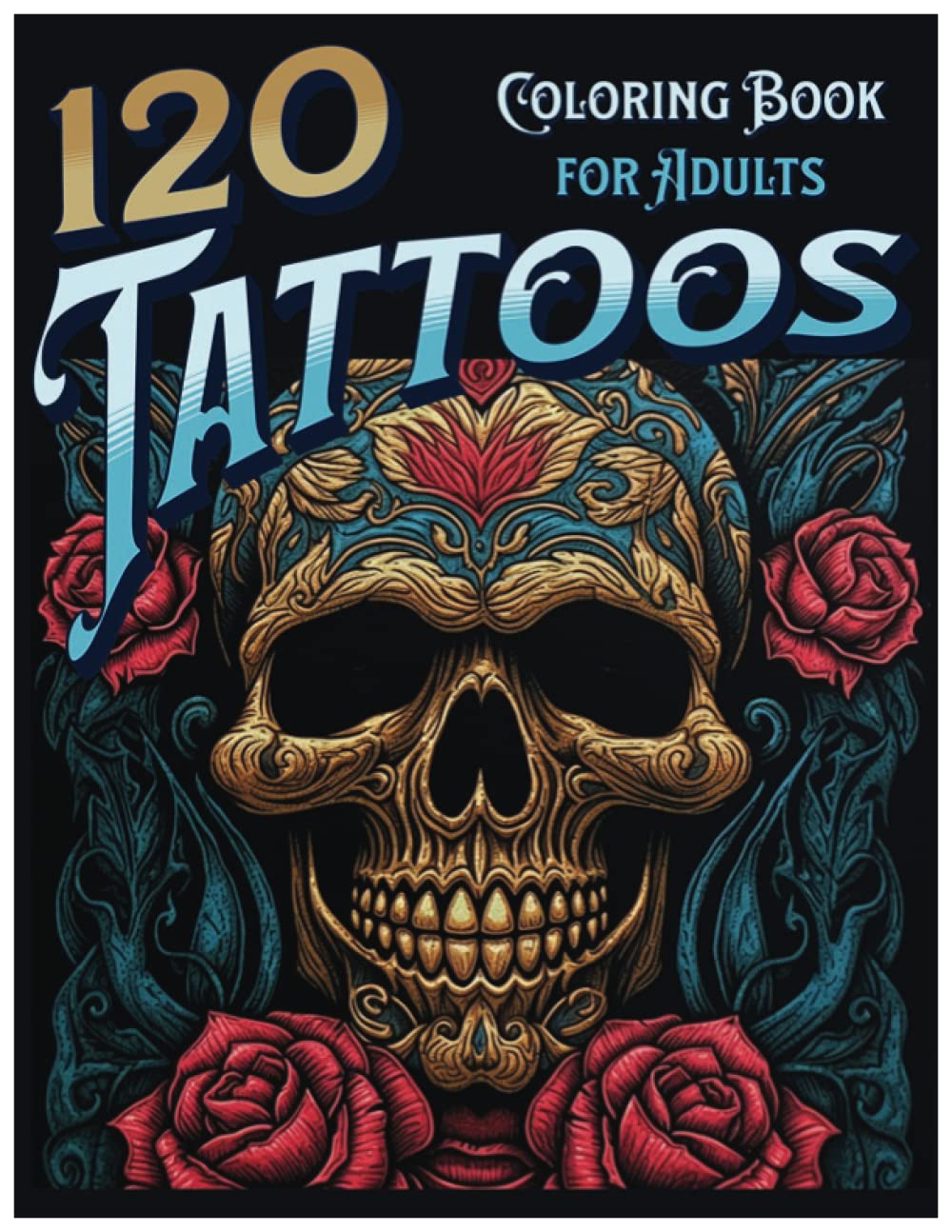 120 tattoo design coloring books for adults: Immerse Yourself , Explore ...