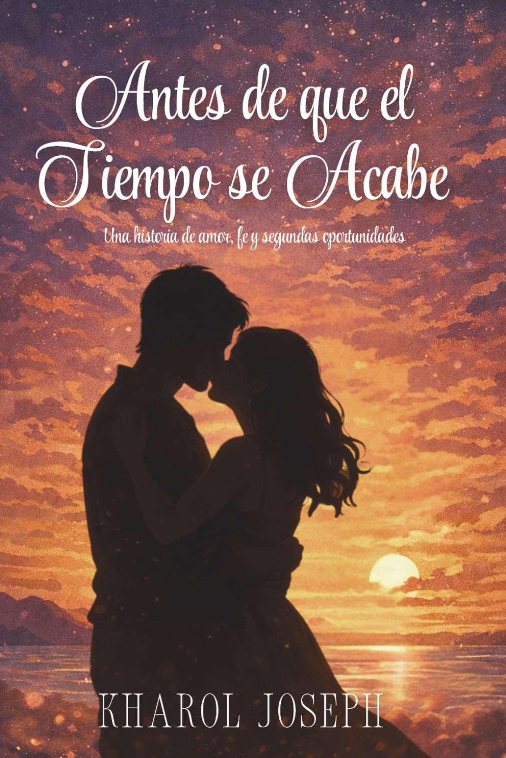 Antes de Que el Tiempo se Acabe: Romance Cristiano: Una historia de amor, fe y redención