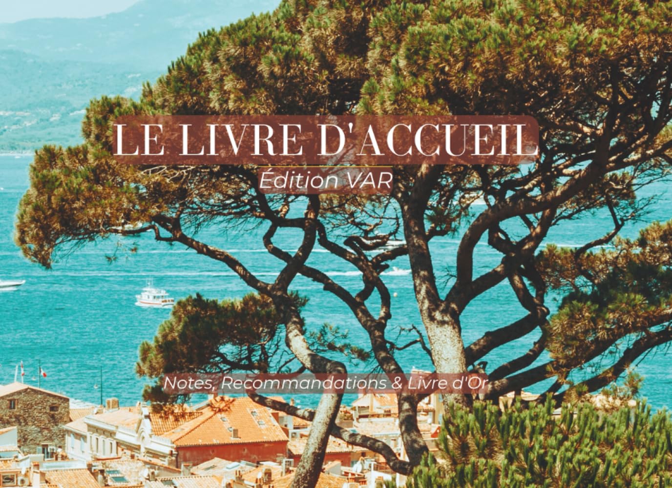 Le Livre d'Accueil : Édition Var : Nova Scripta - Livret de Bienvenue pour Location Saisonnière et Airbnb: Guide du Terroir, Recommandations et Livre d'Or Intégré | Format Paysage