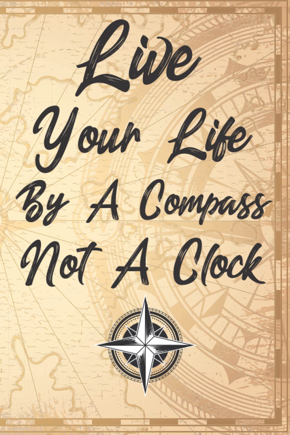 Live Your Life By A Compass Not A Clock: Wide Ruled Lined Paper Notebook Journal Blank lined notebook