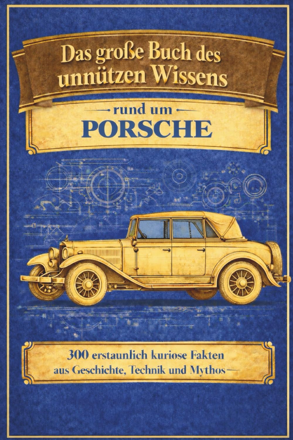 PORSCHE - unnützes Wissen: Das große Buch des unnützen Wissens