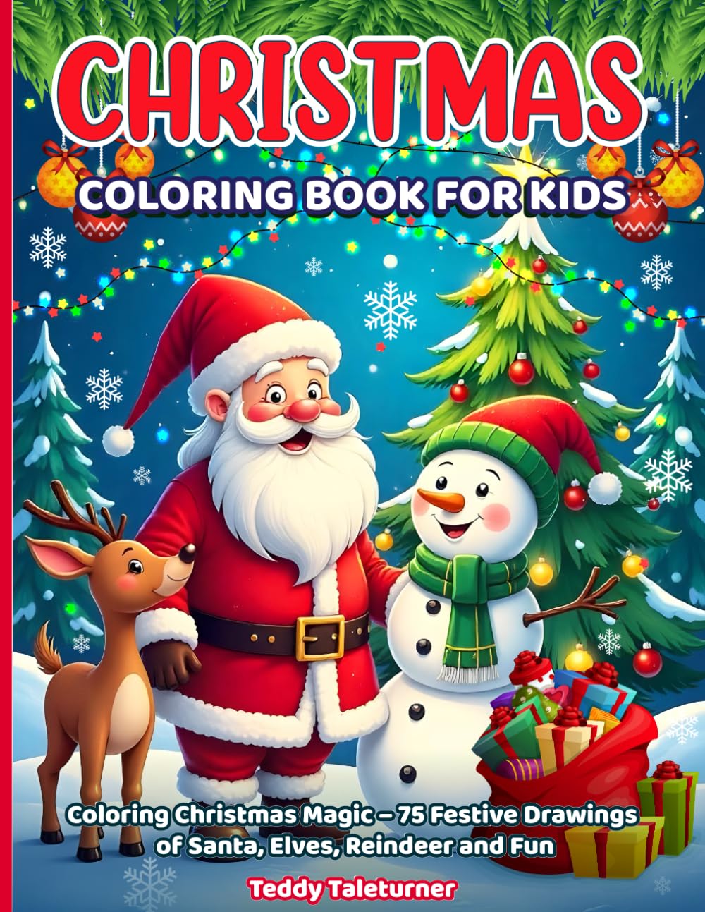 CHRISTMAS COLORING BOOK FOR KIDS: Coloring Christmas Magic – 75 Festive Drawings of Santa, Elves, Reindeer and Fun
