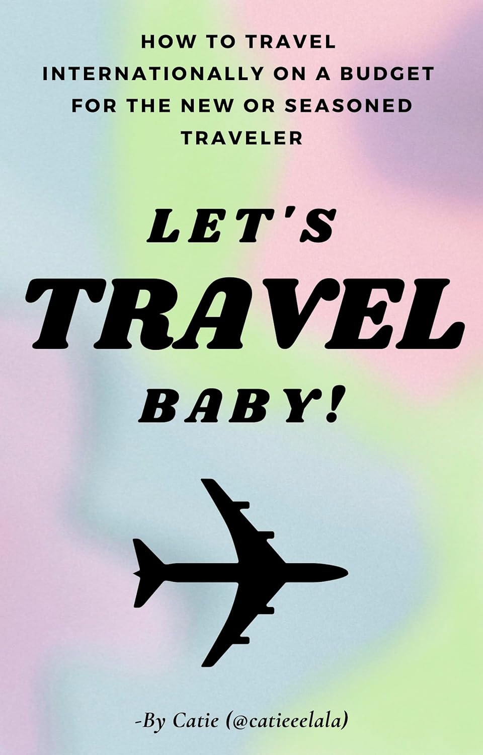 Let’s Travel Baby! How to Travel Internationally on a Budget for the New or Seasoned
