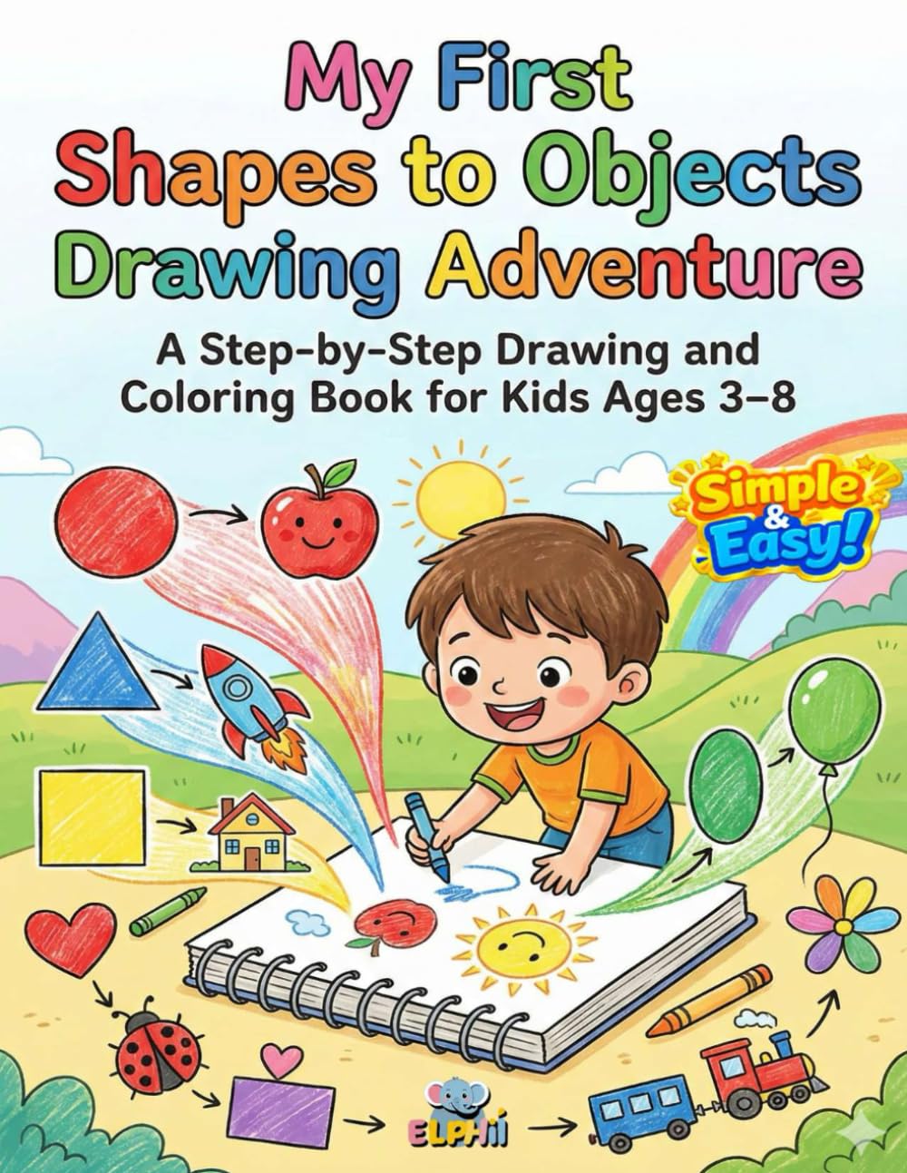 My First Shapes to Objects Drawing Adventure: A Step-by-Step Drawing and Coloring Book for Kids Ages 3–8 (My First Drawing Adventure Series)