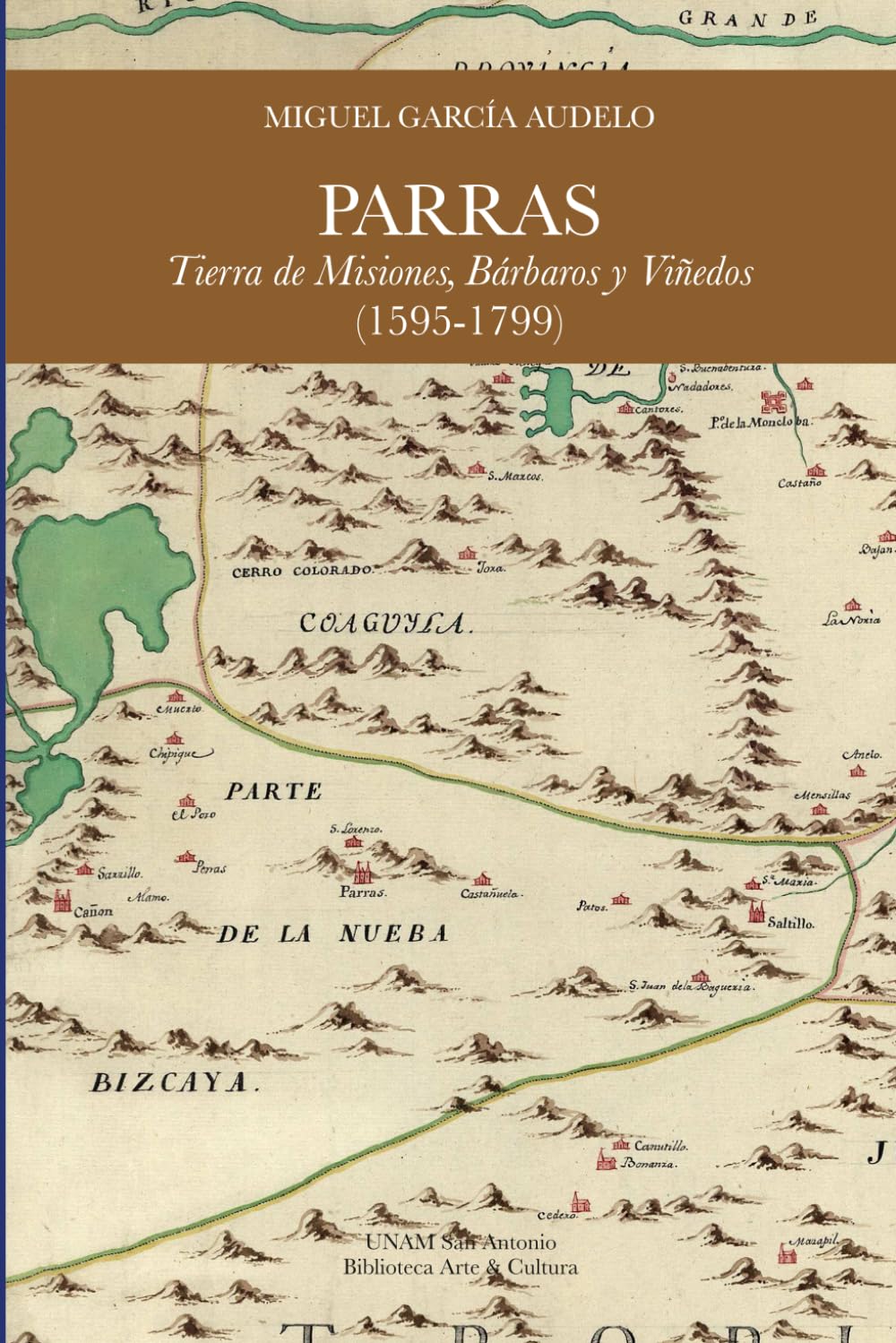 PARRAS: Tierra de Misiones, Bárbaros y Viñedos (1595-1799)