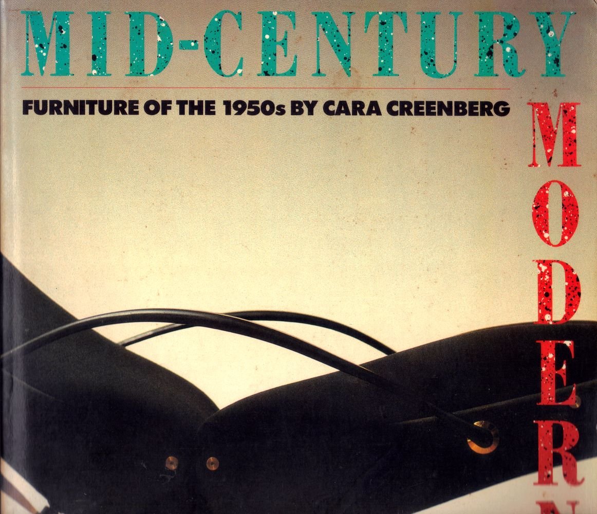 MID CENTURY MODERN FURNITURE OF THE 1950's Greenberg, Cara