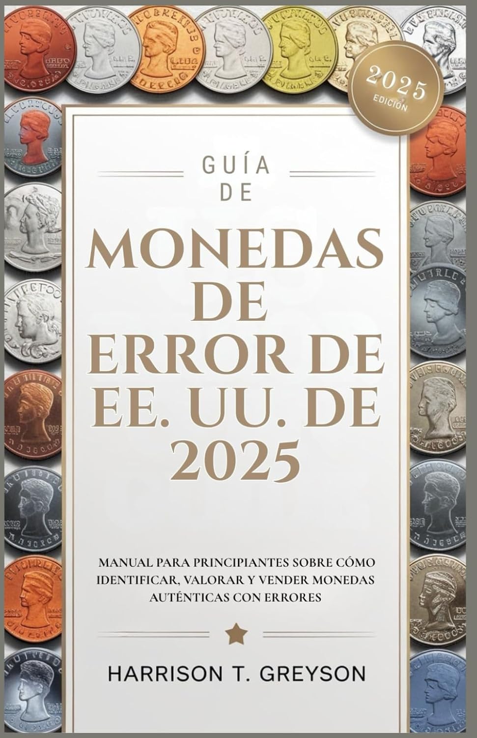 GUÍA DE MONEDAS DE ERROR DE EE. UU. DE 2025: MANUAL PARA PRINCIPIANTES SOBRE CÓMO IDENTIFICAR, VALORAR Y VENDER MONEDAS AUTÉNTICAS CON ERRORES (Spanish Edition)      Paperback – Large Print, June 14, 2025