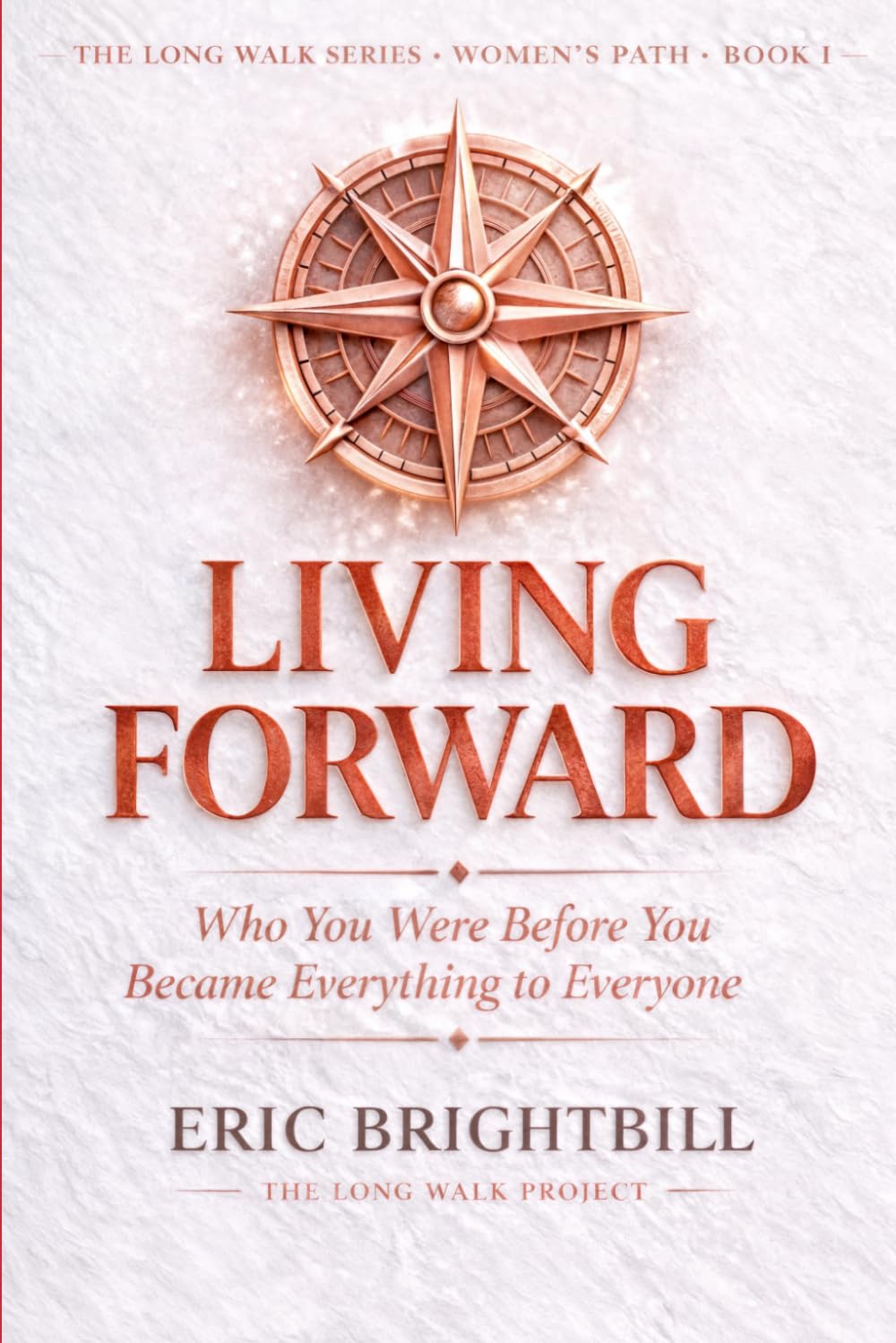 LIVING FORWARD: Who You Were Before You Became Everything to Everyone