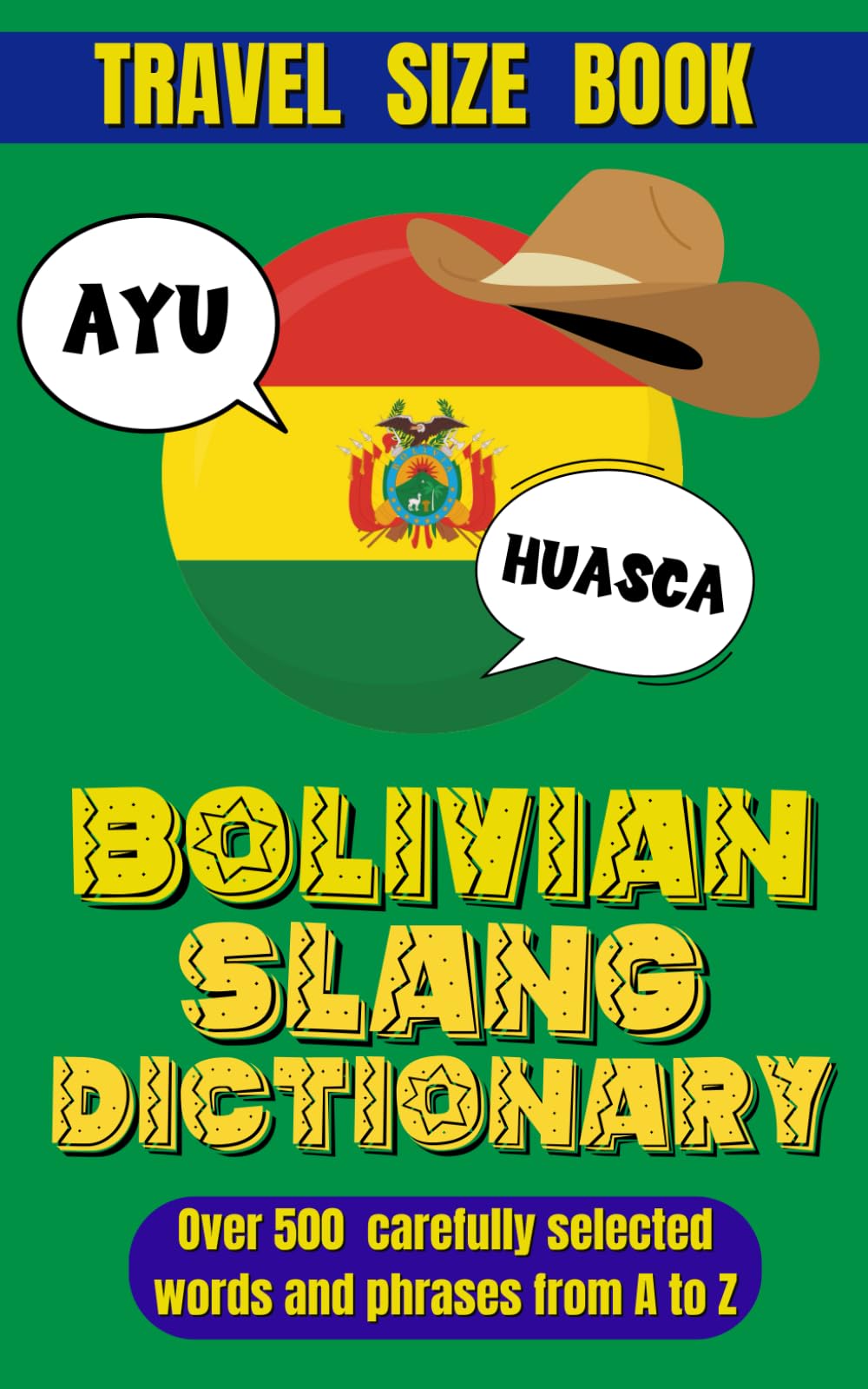 Bolivian Slang Dictionary: Your Guide to Everyday Expressions and Local Lingo, A Fun and Practical Guide to Bolivian Slang.