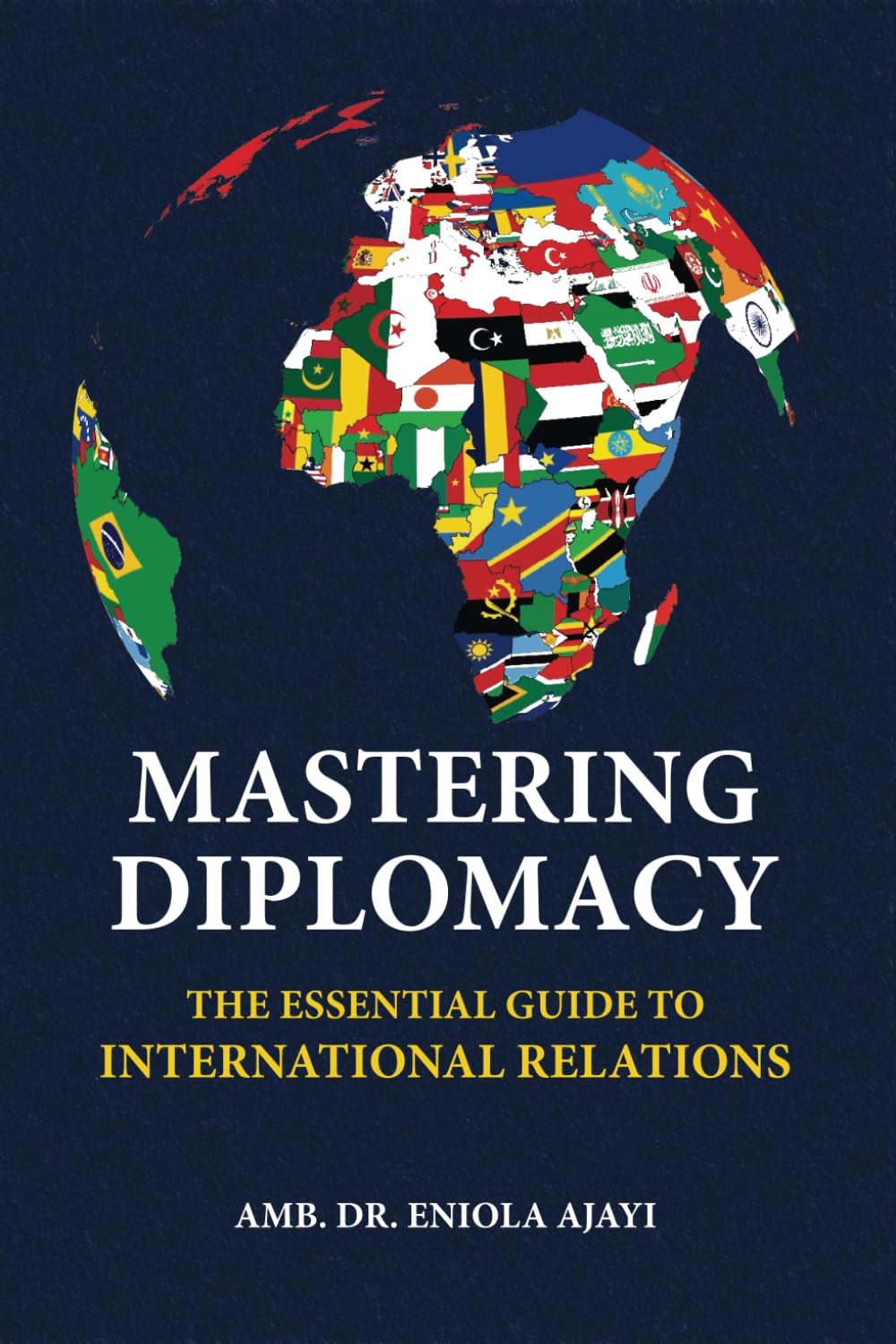MASTERING DIPLOMACY: THE ESSENTIAL GUIDE TO INTERNATIONAL RELATIONS