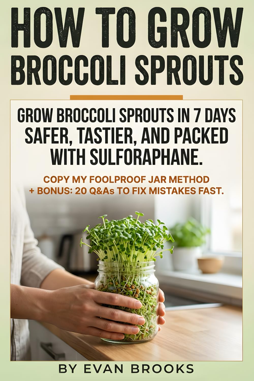 How to Grow Broccoli Sprouts: A hands-on guide to sprout broccoli seeds, make broccoli sprouts safely, and maximize sulforaphane with simple jar and ... storage, and a 7-day harvest plan.