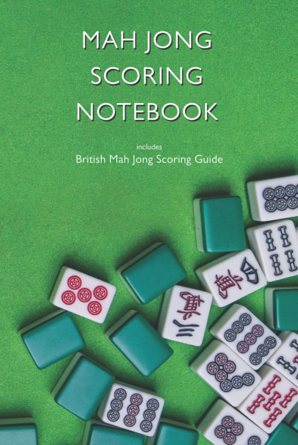 Mah Jong Scoring Notebook includes British Mah Jong Scoring Guide: A Great 6x9 Inch Mahjong Tile Game Scoring Book, Logbook - Hardcover