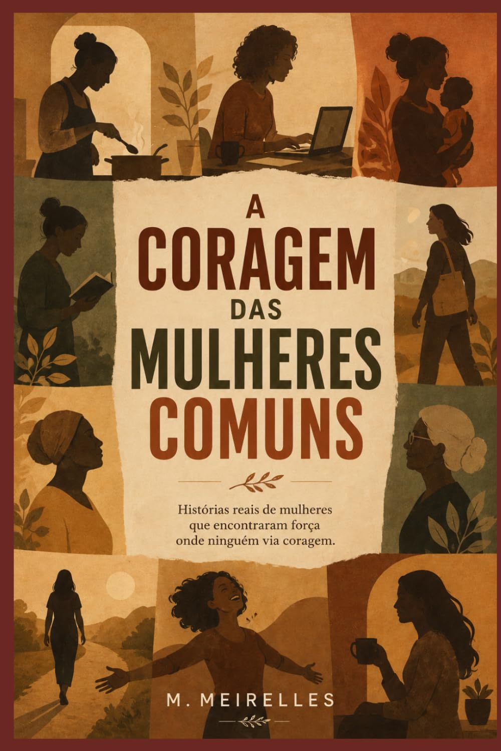 A CORAGEM DAS MULHERES COMUNS: Histórias de mulheres reais, coragem silenciosa e recomeços inesperados