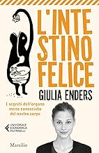 L'intestino felice. I segreti dell'organo meno conosciuto del nostro corpo. Nuova ediz.