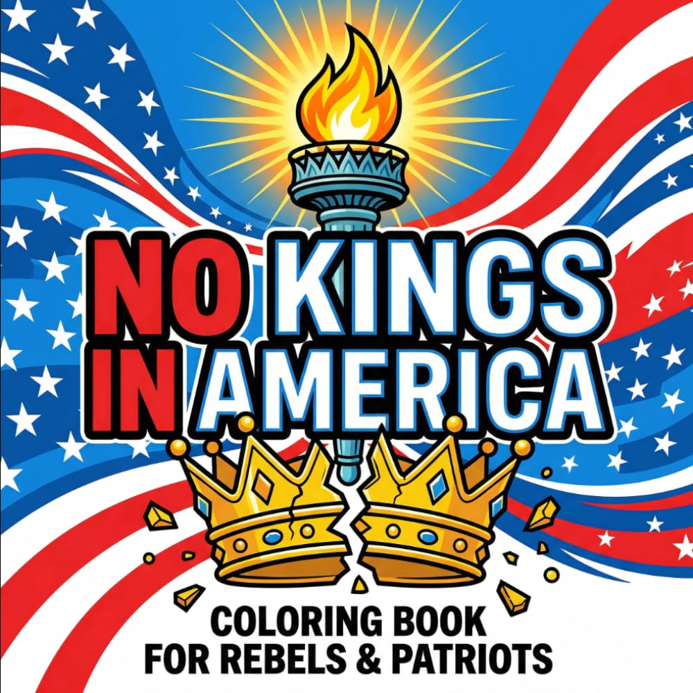 No Kings in America Coloring Book: Bold & Easy Patriotic Coloring Book for Adults Featuring Freedom, Liberty & Meme-Inspired Designs