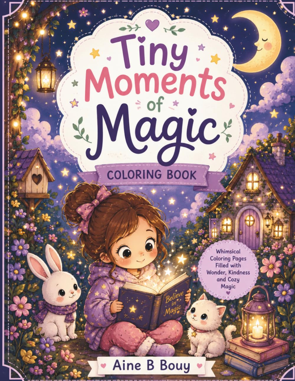 Tiny Moments of Magic: Whimsical Cozy Coloring Pages Filled with Wonder, Kindness, and Magical Moments