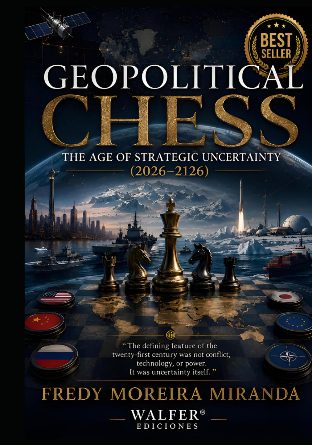 Geopolitical Chess: The Age of Strategic Uncertainty (2026–2126)": "The defining feature of the twenty-first century was not conflict, technology, or power. It was uncertainty itself.