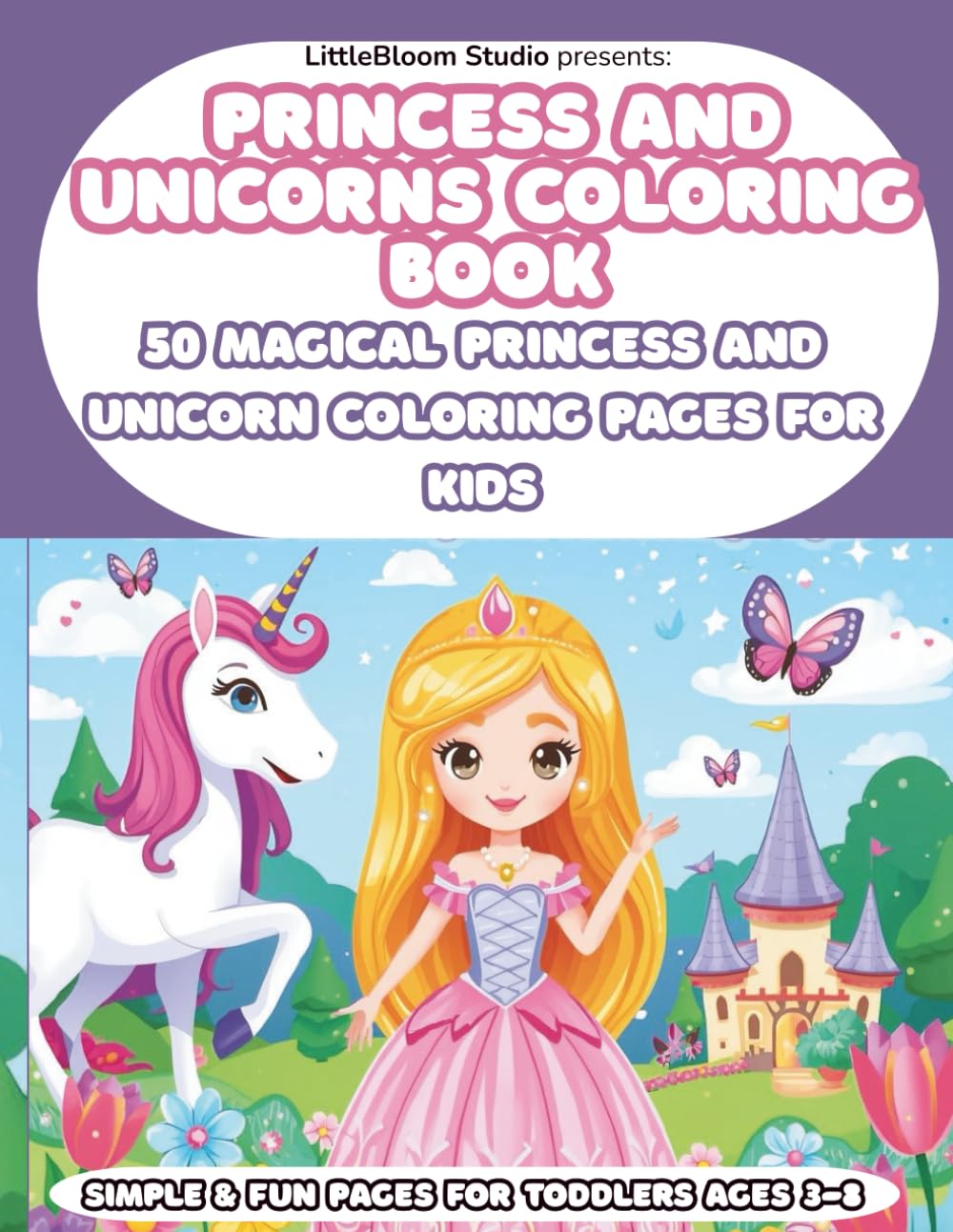 Princess and Unicorns Coloring Book: 50 Magical Princess and Unicorn Coloring Pages for Kids (LittleBloom Princess Coloring Collection)