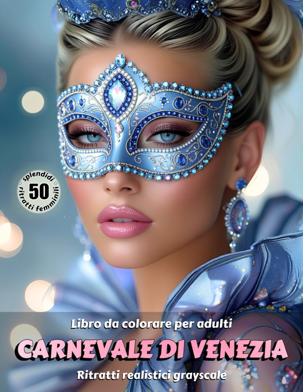 CARNEVALE DI VENEZIA – Libro da colorare per Adulti | Ritratti realistici Grayscale (in scala di grigi) | Splendidi Ritratti Femminili da colorare | per Adulti: Edizione italiana (Avventure colorate)