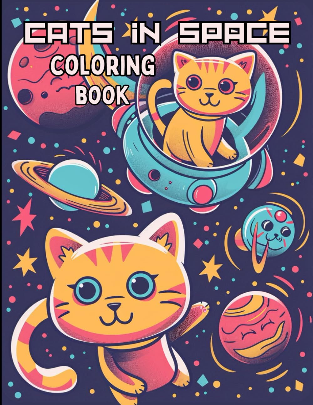 Cats In Space Coloring Book: Fun 80 Page Cat Inspired Coloring Book For Kids 8-12