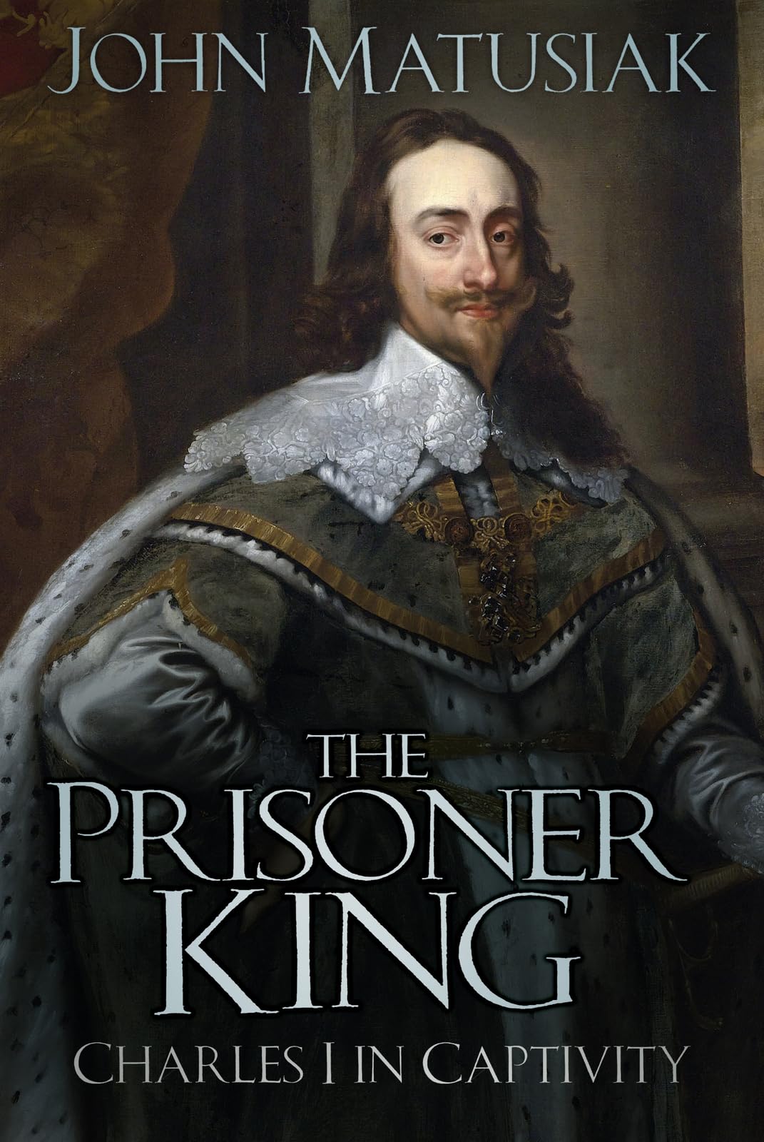 The Prisoner King: Charles I in Captivity. Matusiak, Matusiak, 9781803999401**