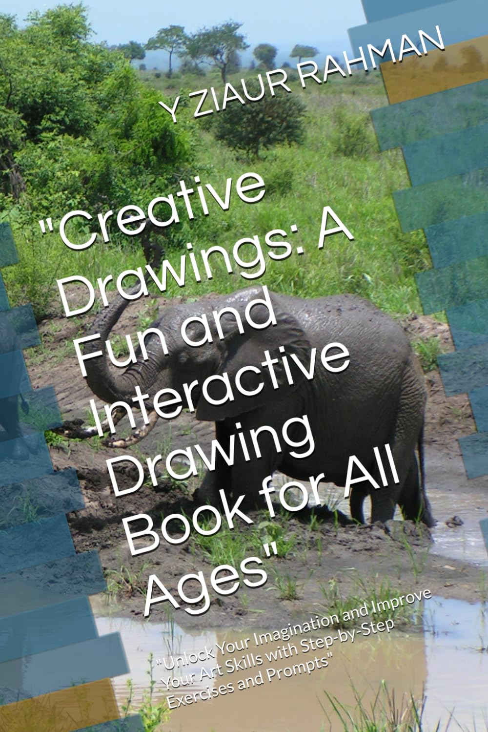 Creative Drawings: A Fun and Interactive Drawing Book for All Ages": "Unlock Your Imagination and Improve Your Art Skills with Step-by-Step Exercises and Prompts
