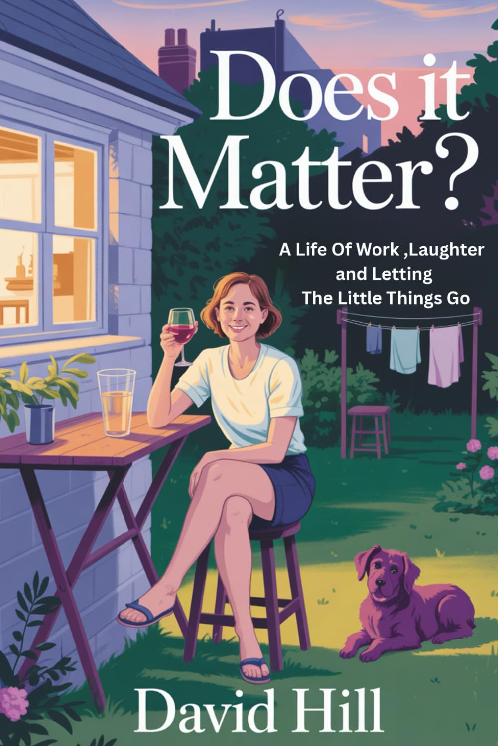 Does It Matter?: A Life of Family, Work, Laughter, and Letting the Little Things Go