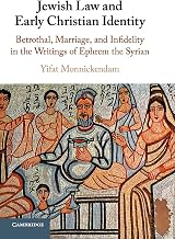 Jewish Law and Early Christian Identity: Betrothal, Marriage, and Infidelity in the Writings of Ephrem the Syrian
