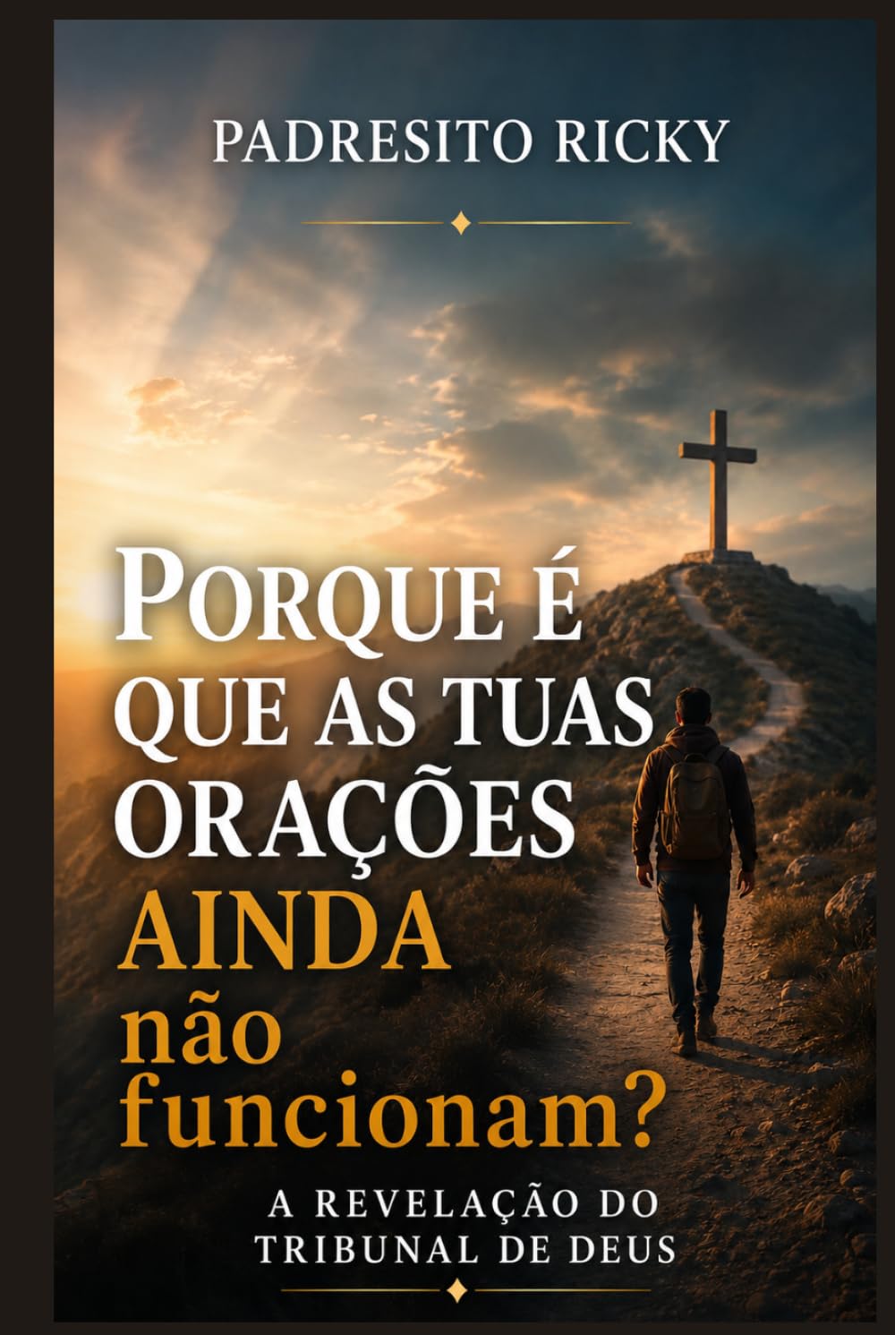 PORQUE É QUE AS TUAS ORAÇÕES AINDA não funcionam?: A REVELAÇÃO DO TRIBUNAL DE DEUS
