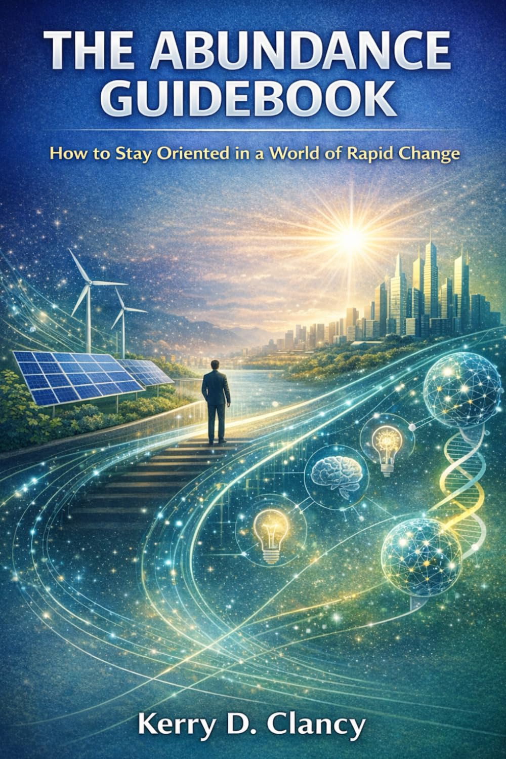 The Abundance Guidebook: How to Stay Oriented in a World of Rapid Change