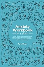 Anxiety Workbook for Adults: Proven Techniques and Exercises to Get Relief from Panic, Phobias and Worries. A Simple and E...