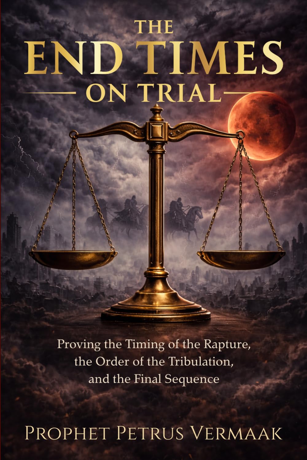 The End Times on Trial: Proving the Timing of the Rapture, the Order of the Tribulation, and the Final Sequence: 5 (The Convergence: The Last Prophetic Hour)