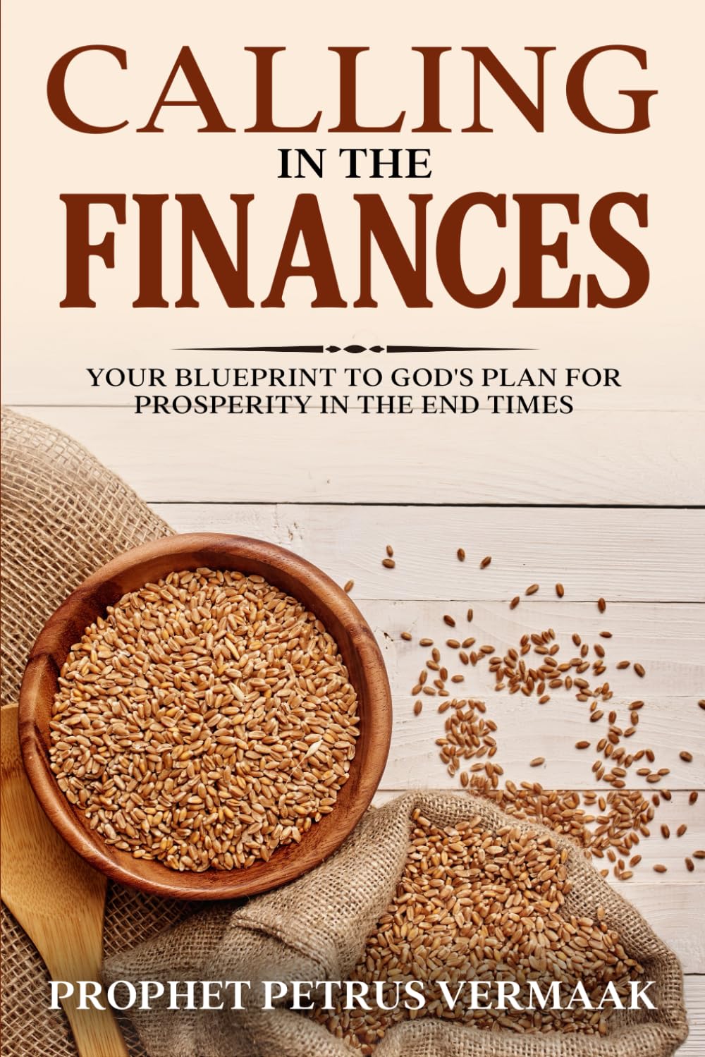Calling In The Finances: Your Blueprint to God's Plan for Prosperity in the End Times (End Time World Revival)